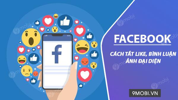 cach tat binh luan va like tren anh dai dien facebook