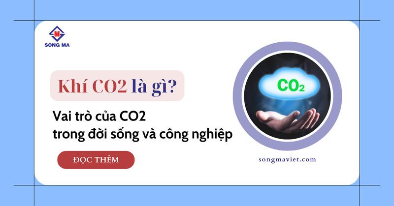 Khí CO2 là gì? Tính chất, ứng dụng & vai trò của CO2 trong đời sống và công nghiệp