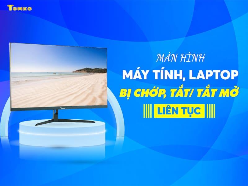 Màn hình máy tính bị chớp tắt liên tục