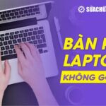 4+ cách khắc phục bàn phím laptop không gõ được