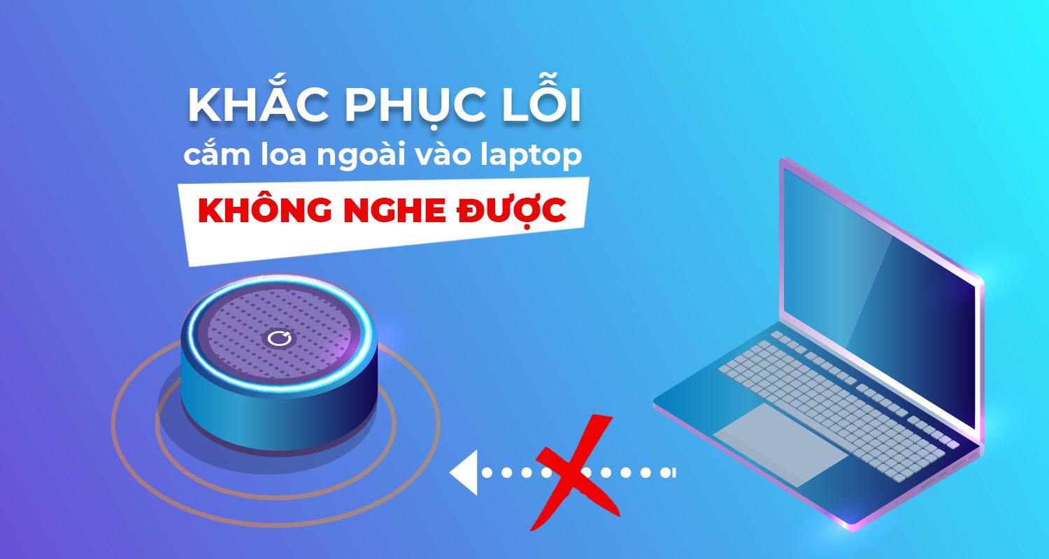 Cách khắc phục lỗi loa laptop không nghe được