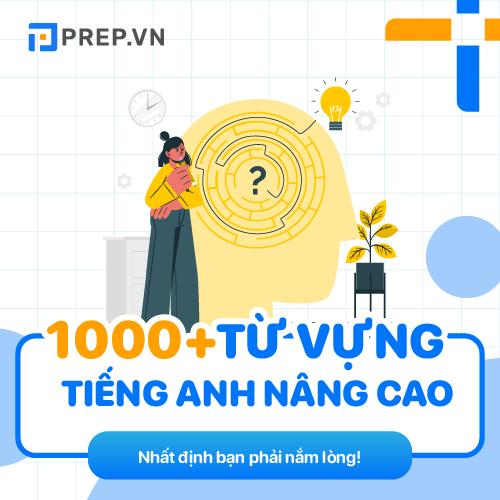 1000 từ vựng tiếng Anh nâng cao theo chủ đề kèm bài tập có đáp án chi tiết!