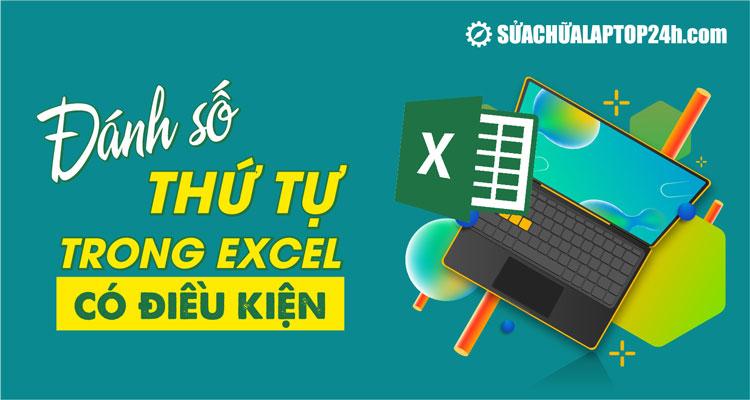 Cách đánh số thứ tự trong Excel có điều kiện cực đơn giản