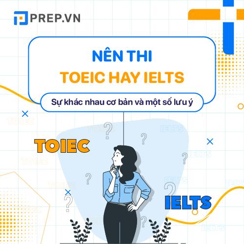 [GIẢI ĐÁP] Nên thi TOEIC hay IELTS?