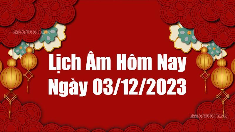 Lịch âm hôm nay 2023: Xem lịch âm 3/12/2023, Lịch vạn niên ngày 3 tháng 12 năm 2023