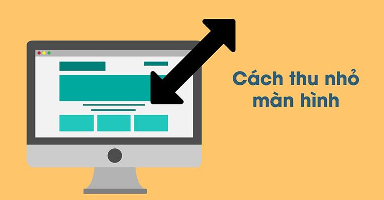 Những công dụng của việc học cách phòng to, thu nhỏ màn hình máy tính, laptop