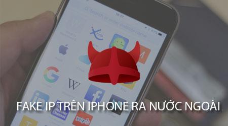 cach fake ip tren iphone ra nuoc ngoai usa