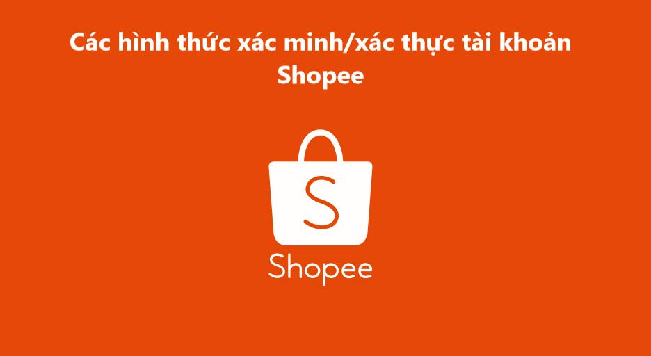 Các hình thức xác minh/xác thực tài khoản trên Shopee