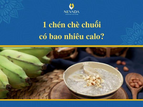 1 chén chè chuối bột báng bao nhiêu calo? Ăn chè chuối có mập không?