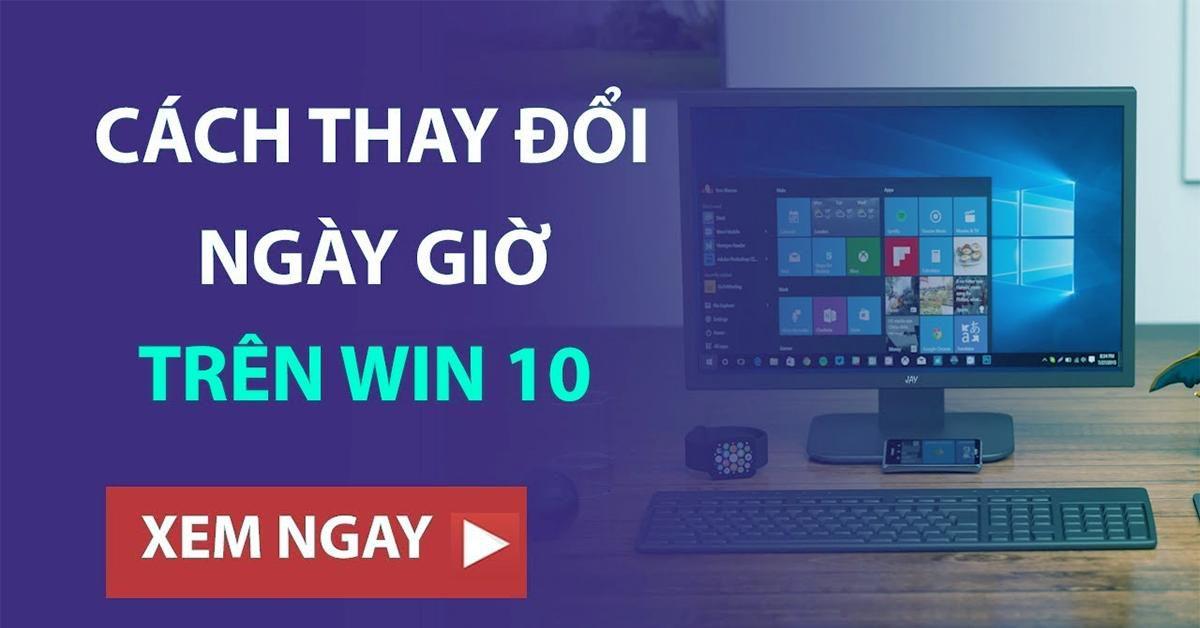 hướng dẫn chỉnh ngày giờ trên win 10