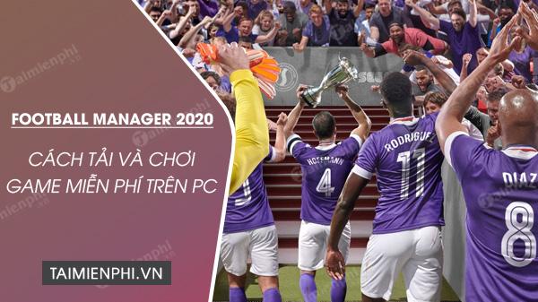 cach tai va choi mien phi game football manager 2020