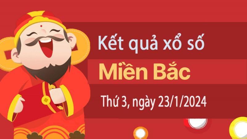 XSMB 23/1, Kết quả xổ số miền Bắc hôm nay 23/1/2024, xổ số miền Bắc 23 tháng 1, trực tiếp XSMB 23/1