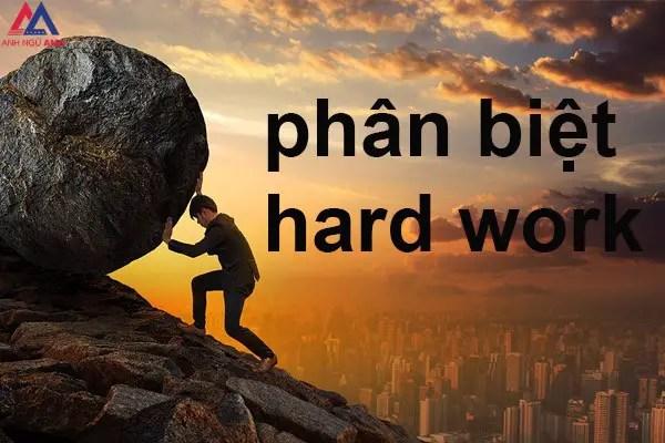 Làm sao để phân biệt Hard work và Hard Working trong tiếng Anh