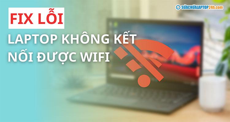 Cách xử lý laptop không kết nối được wifi