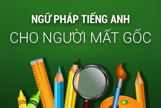 Ngữ pháp tiếng Anh cho người mất gốc