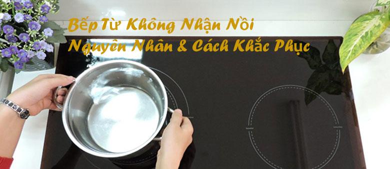 Nguyên nhân và cách khắc phục bếp từ không nhận nồi