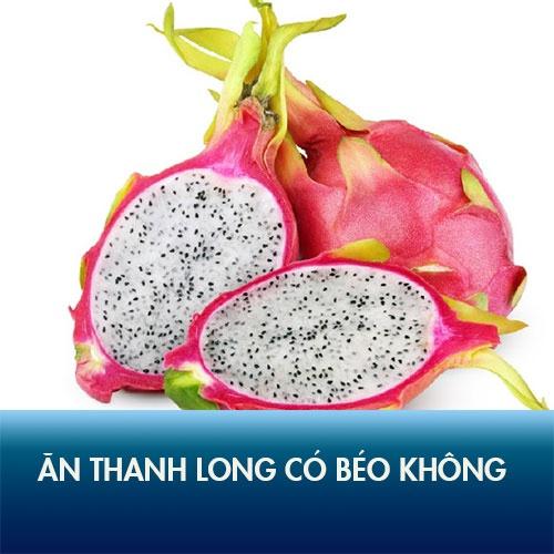 Ăn thanh long có béo không