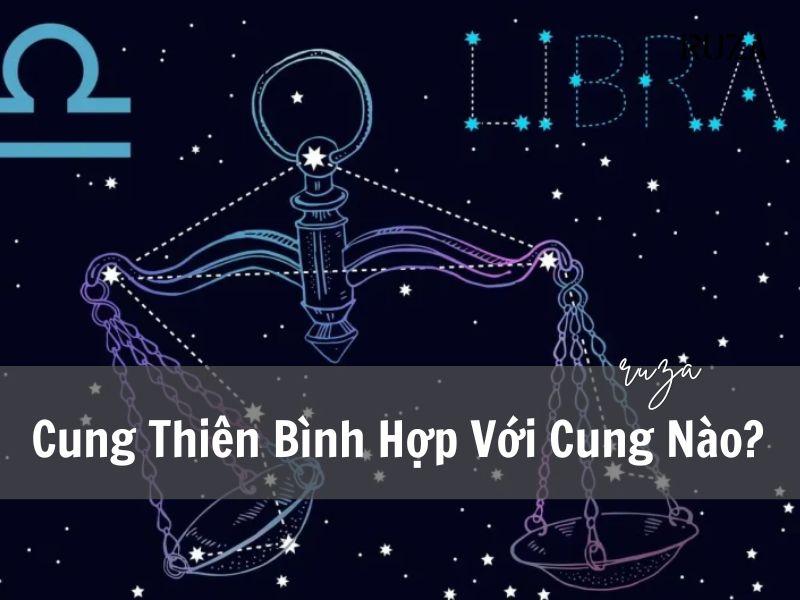 Cung Thiên Bình Hợp Với cung nào?