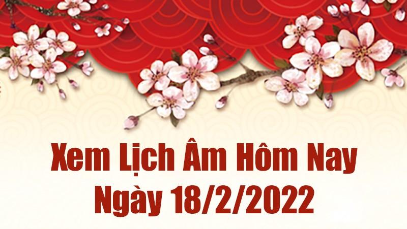 Lịch âm 18/2, xem âm lịch hôm nay Thứ Sáu ngày 18/2/2022 tốt hay xấu?