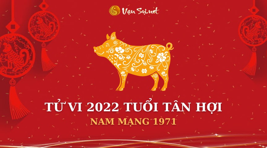 Xem tử vi tuổi Tân Hợi 2022 nam mạng 1971