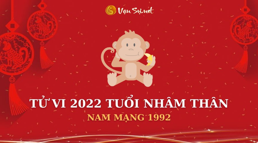 Tử Vi Tuổi Nhâm Thân Năm 2022 - Nam Mạng 1992 Chi Tiết