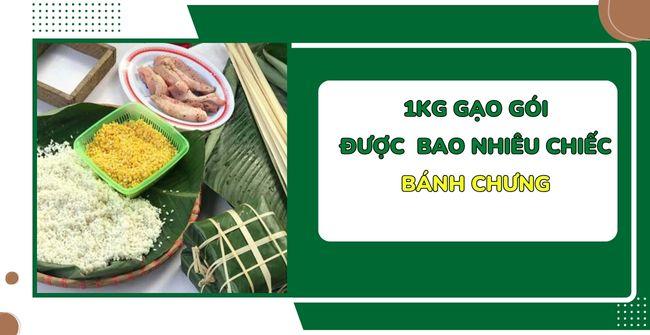 1kg gạo nếp gói được bao nhiêu bánh chưng