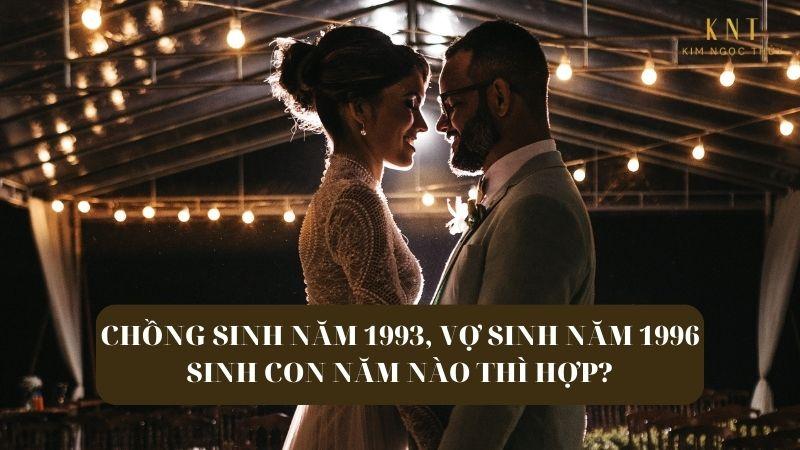 CHỒNG SINH NĂM 1993, VỢ SINH NĂM 1996 HỢP KHÔNG?