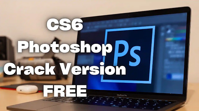 adobe photoshop cs6 free download full version with crack cnet