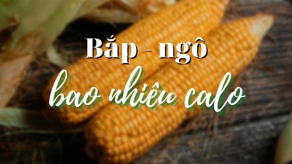 Bắp chứa bao nhiêu calo? Ăn nhiều có giảm cân không?