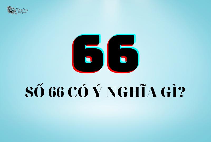 Số 66 có ý nghĩa gì?