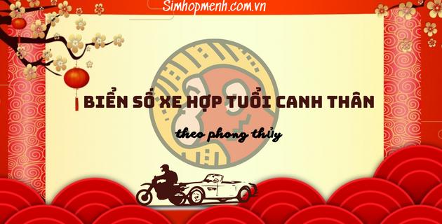 biển số xe hợp tuổi canh thân