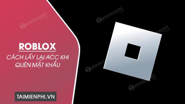 cach lay lai acc roblox khi quen mat khau