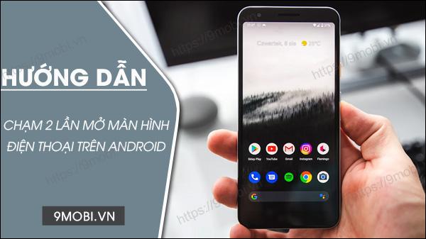 cach cham 2 lan mo man hinh dien thoai android