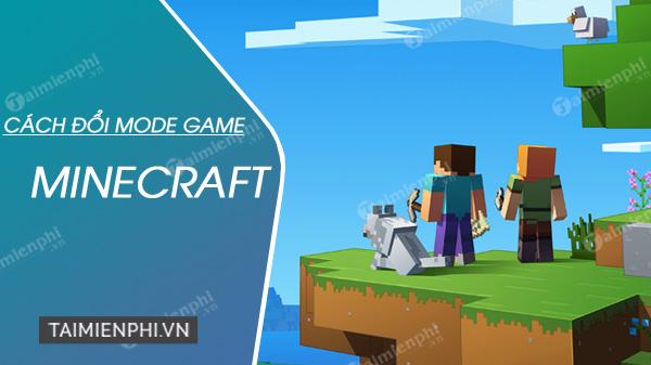 cach thay doi che do game mode minecraft nhanh nhat