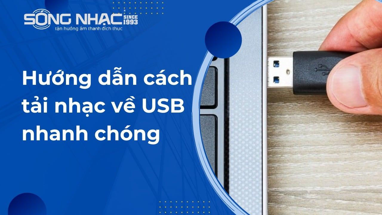 Hướng dẫn cách tải nhạc về USB nhanh chóng