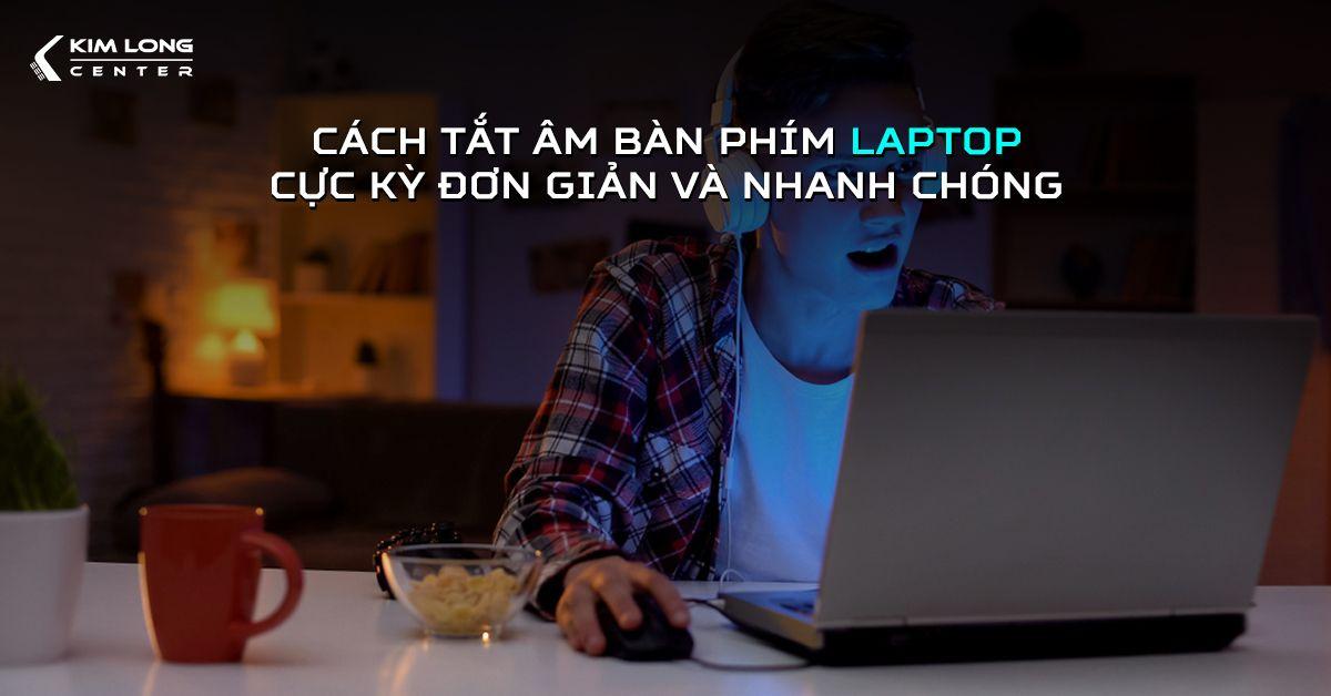 cách tắt âm bàn phím laptop cực kỳ đơn giản