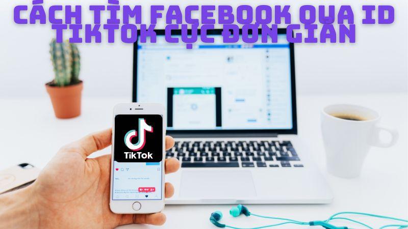 4 Cách tìm facebook qua tiktok cực đơn giản