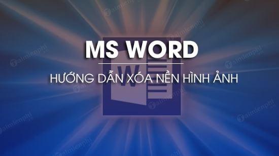 Bí quyết siêu đơn giản xóa phông nền ảnh trong Word