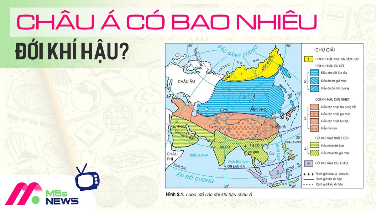 Châu Á có bao nhiêu đới khí hậu? Đáp án đúng nhất, mới nhất