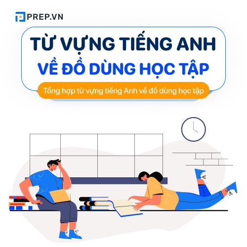 Tổng hợp từ vựng tiếng Anh về đồ dùng học tập