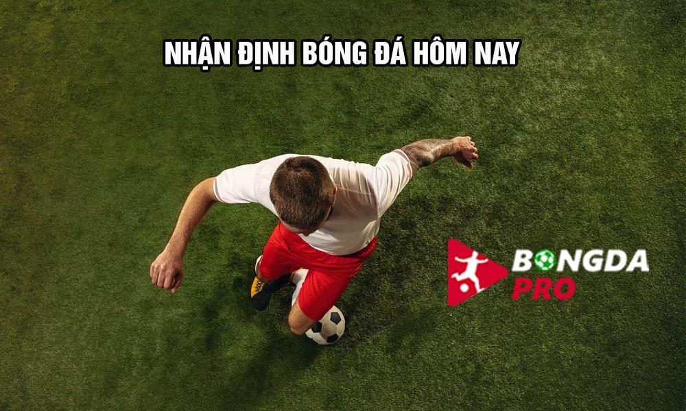 Nhận định bóng đá HÔM NAY