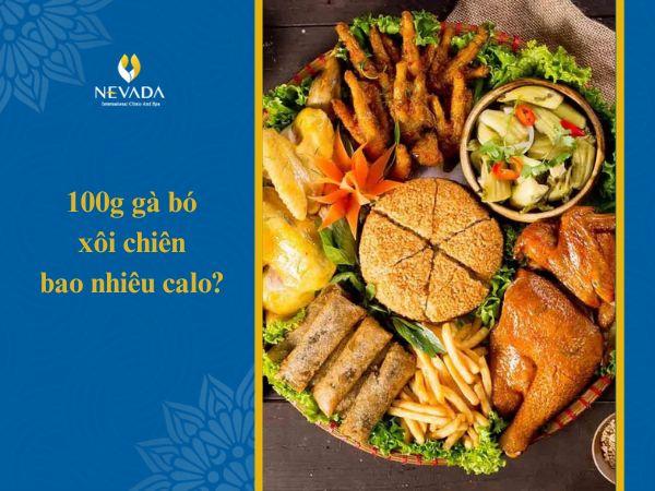 100g gà bó xôi chiên bao nhiêu calo? Ăn gà bó xôi có béo không?