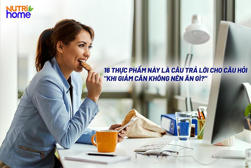 Khi giảm cân không nên ăn gì?