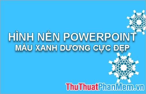 50+ Hình nền PowerPoint màu xanh dương đẹp nhất