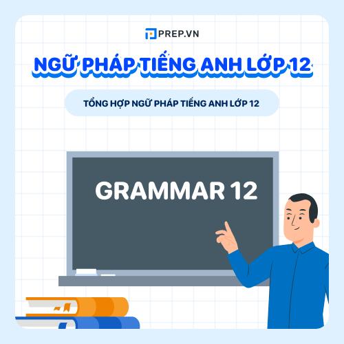 Tổng hợp ngữ pháp tiếng Anh lớp 12