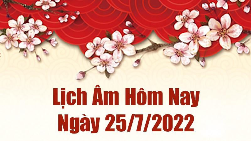 Lịch âm 25/7, xem âm lịch hôm nay Thứ Hai ngày 25/7/2022 tốt hay xấu? Lịch vạn niên 25/7/2022