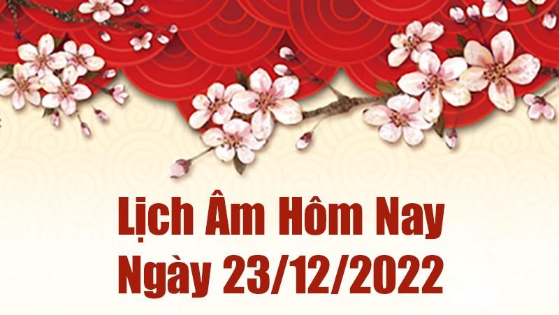 Lịch âm 23/12, xem lịch âm hôm nay Thứ Sáu ngày 23/12/2022 là ngày tốt hay xấu? Lịch vạn niên 23/12/2022