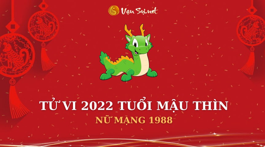 Xem tử vi tuổi Mậu Thìn nữ mạng trong năm 2022