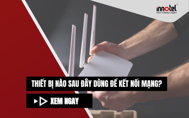 Thiết bị dùng để kết nói mạng