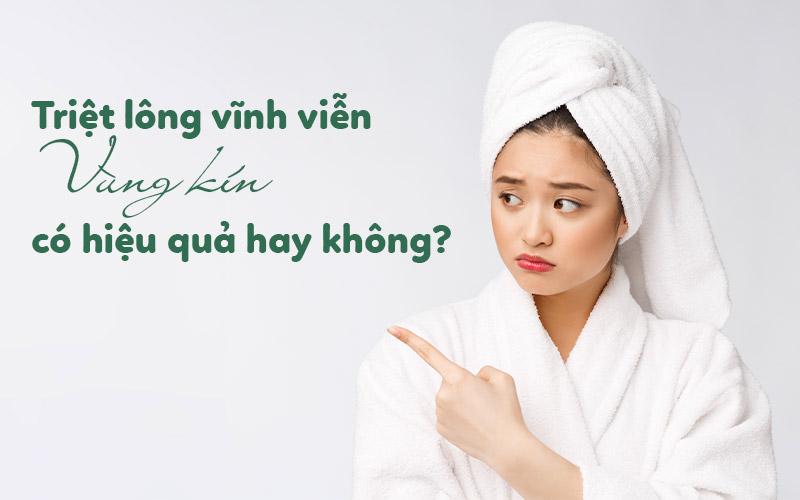 Triệt lông vĩnh viễn vùng kín có hiệu quả hay không?